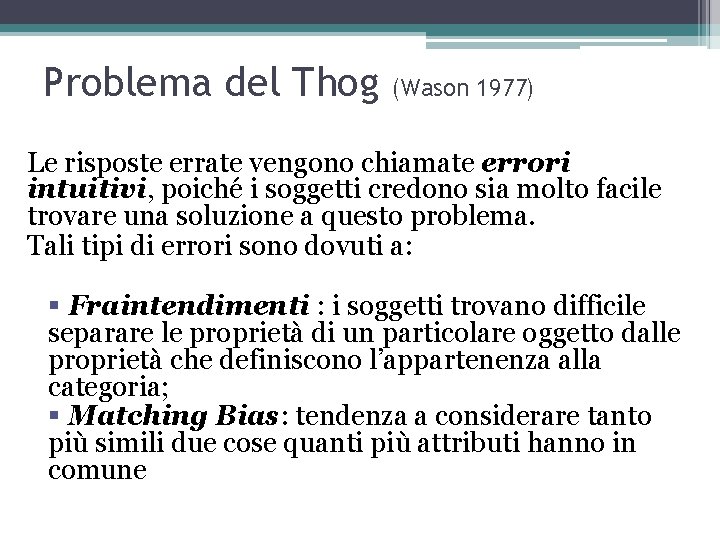 Problema del Thog (Wason 1977) Le risposte errate vengono chiamate errori intuitivi, poiché i Problema del Thog (Wason 1977) Le risposte errate vengono chiamate errori intuitivi, poiché i