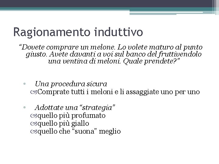 Ragionamento induttivo “Dovete comprare un melone. Lo volete maturo al punto giusto. Avete davanti Ragionamento induttivo “Dovete comprare un melone. Lo volete maturo al punto giusto. Avete davanti