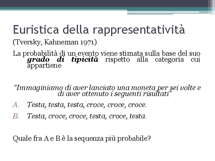 Euristica della rappresentatività (Tversky, Kahneman 1971) La probabilità di un evento viene stimata sulla