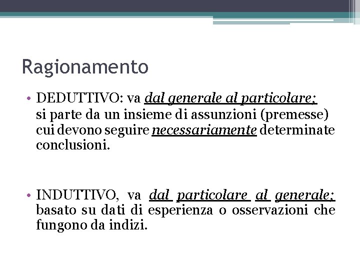 Ragionamento • DEDUTTIVO: va dal generale al particolare; si parte da un insieme di