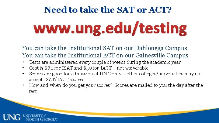 Need to take the SAT or ACT? www. ung. edu/testing You can take the