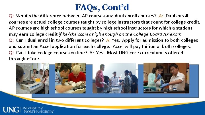 FAQs, Cont’d Q: What’s the difference between AP courses and dual enroll courses? A: