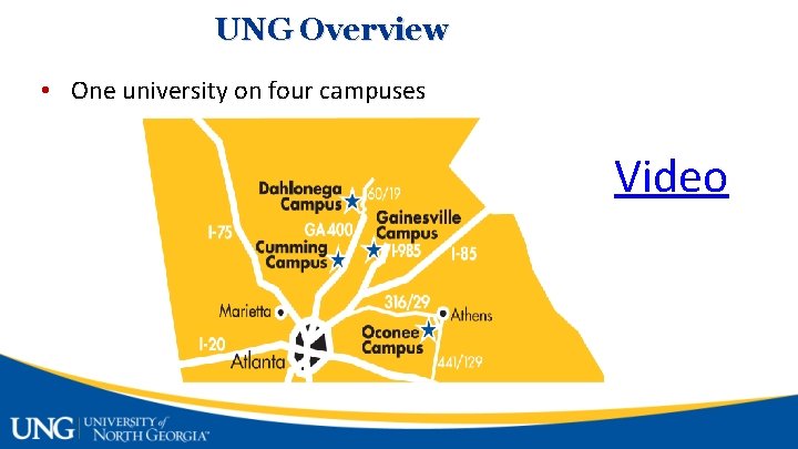 UNG Overview • One university on four campuses Video 