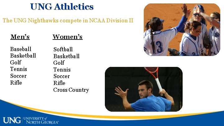 UNG Athletics The UNG Nighthawks compete in NCAA Division II Men’s Women’s Baseball Basketball