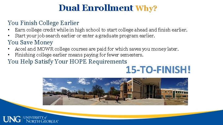 Dual Enrollment Why? You Finish College Earlier • • Earn college credit while in