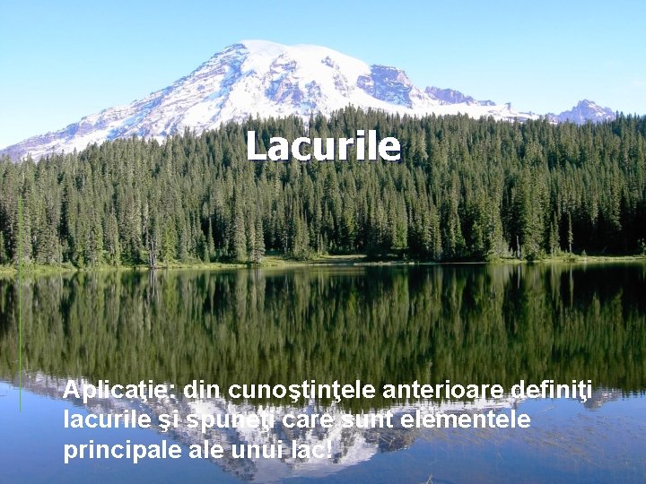 Lacurile Aplicaţie: din cunoştinţele anterioare definiţi lacurile şi spuneţi care sunt elementele principale unui