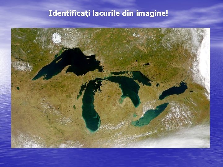 Identificaţi lacurile din imagine! 