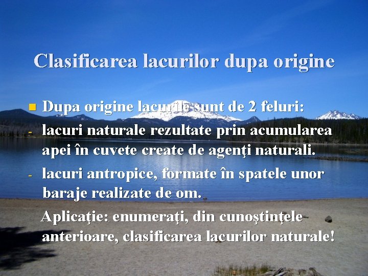 Clasificarea lacurilor dupa origine n - - Dupa origine lacurile sunt de 2 feluri: