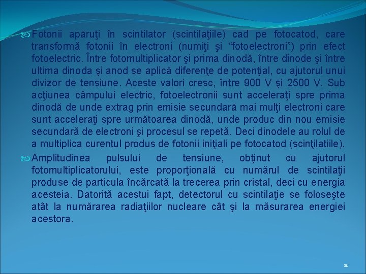  Fotonii apăruţi în scintilator (scintilaţiile) cad pe fotocatod, care transformă fotonii în electroni