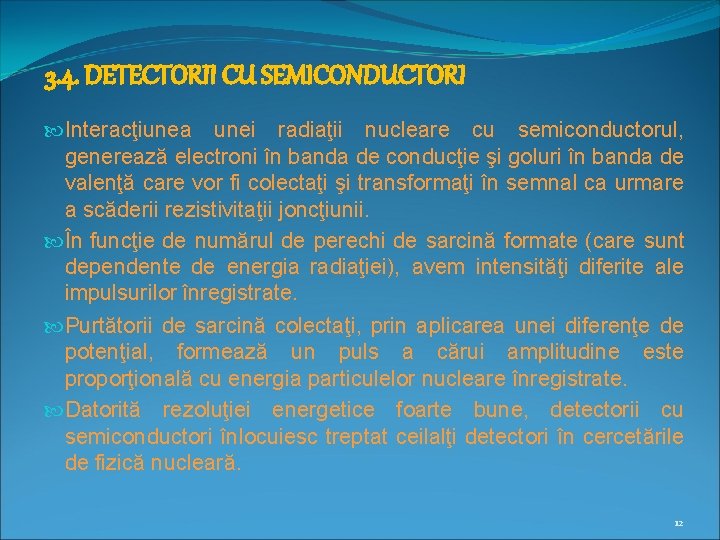 3. 4. DETECTORII CU SEMICONDUCTORI Interacţiunea unei radiaţii nucleare cu semiconductorul, generează electroni în