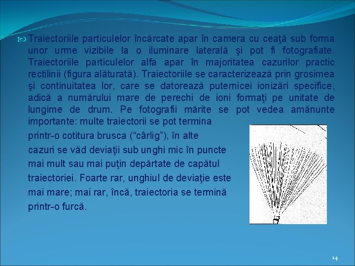  Traiectoriile particulelor încărcate apar în camera cu ceaţă sub forma unor urme vizibile