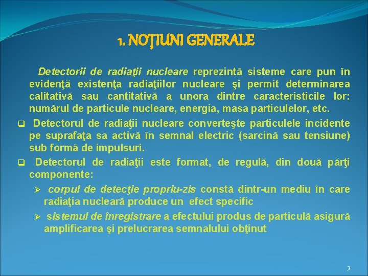 1. NOŢIUNI GENERALE Detectorii de radiaţii nucleare reprezintă sisteme care pun în evidenţă existenţa