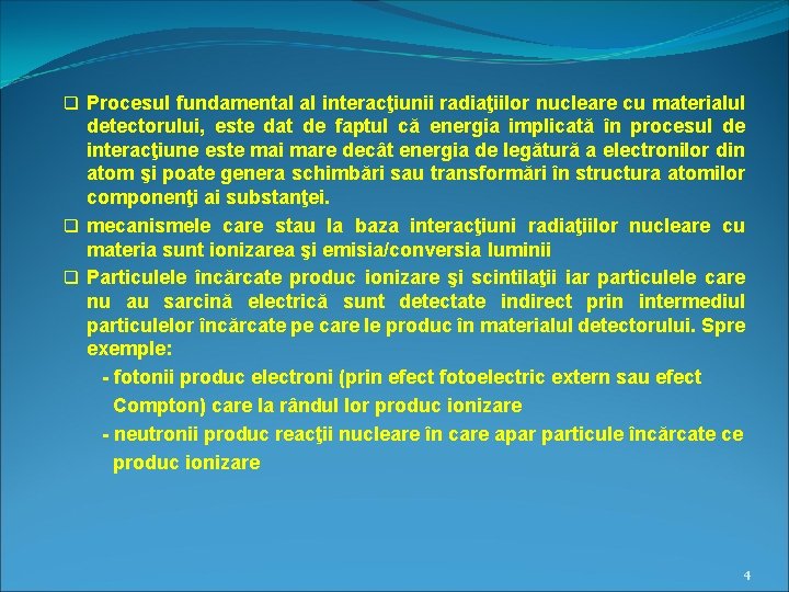 q Procesul fundamental al interacţiunii radiaţiilor nucleare cu materialul detectorului, este dat de faptul