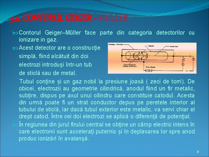 3. 2. CONTORUL GEIGER - MŰLLER Contorul Geiger–Műller face parte din categoria detectorilor cu