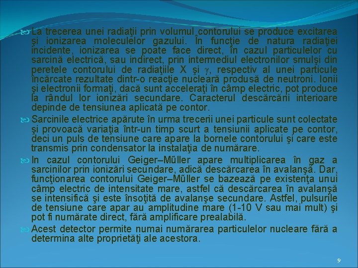  La trecerea unei radiaţii prin volumul contorului se produce excitarea şi ionizarea moleculelor