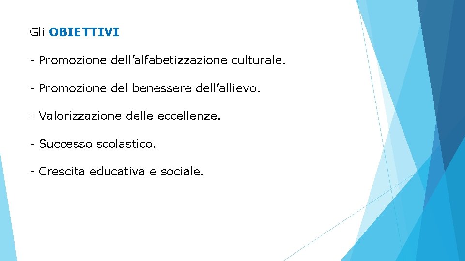 Gli OBIETTIVI - Promozione dell’alfabetizzazione culturale. - Promozione del benessere dell’allievo. - Valorizzazione delle Gli OBIETTIVI - Promozione dell’alfabetizzazione culturale. - Promozione del benessere dell’allievo. - Valorizzazione delle