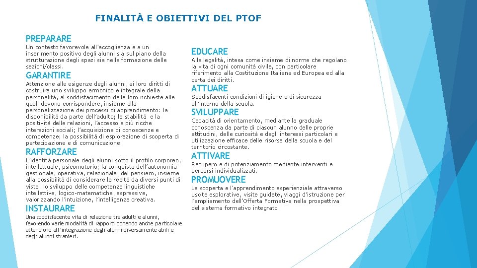 FINALITÀ E OBIETTIVI DEL PTOF PREPARARE Un contesto favorevole all’accoglienza e a un inserimento FINALITÀ E OBIETTIVI DEL PTOF PREPARARE Un contesto favorevole all’accoglienza e a un inserimento