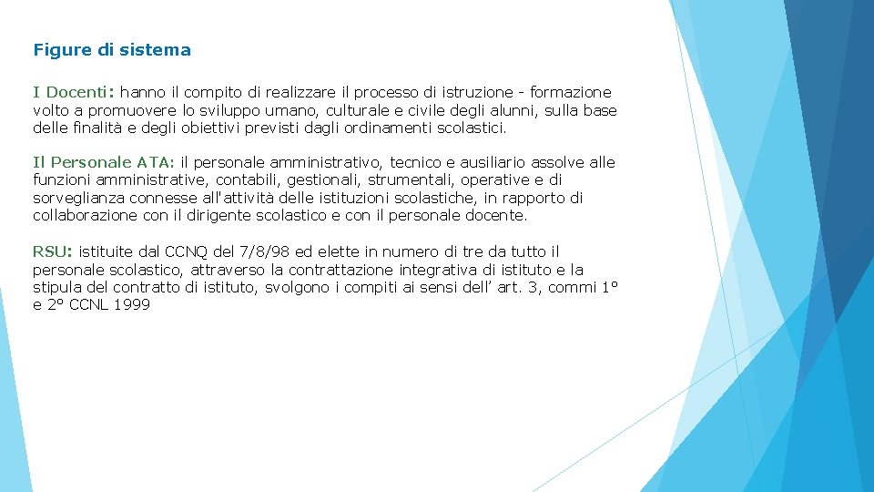Figure di sistema I Docenti: hanno il compito di realizzare il processo di istruzione Figure di sistema I Docenti: hanno il compito di realizzare il processo di istruzione