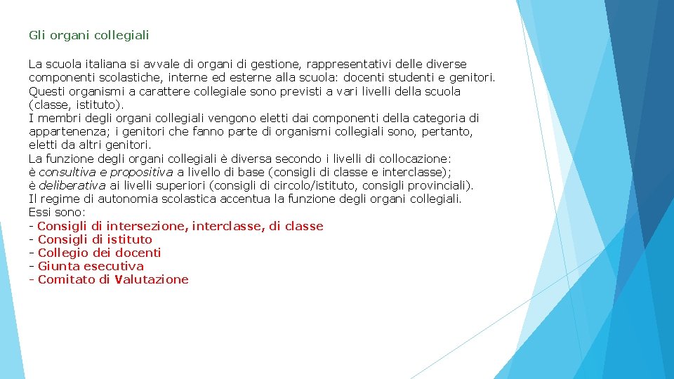 Gli organi collegiali La scuola italiana si avvale di organi di gestione, rappresentativi delle Gli organi collegiali La scuola italiana si avvale di organi di gestione, rappresentativi delle