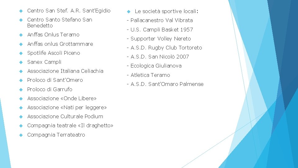Le società sportive locali: Centro San Stef. A. R. Sant’Egidio Centro Santo Stefano San Le società sportive locali: Centro San Stef. A. R. Sant’Egidio Centro Santo Stefano San