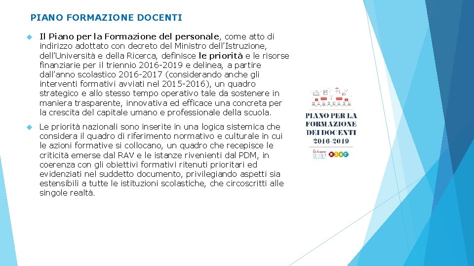 PIANO FORMAZIONE DOCENTI Il Piano per la Formazione del personale, come atto di indirizzo PIANO FORMAZIONE DOCENTI Il Piano per la Formazione del personale, come atto di indirizzo