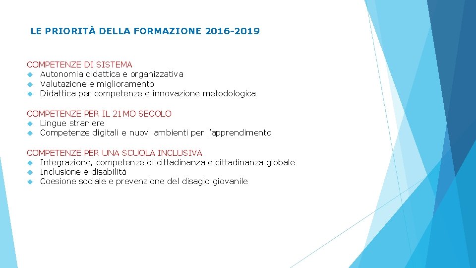 LE PRIORITÀ DELLA FORMAZIONE 2016 -2019 COMPETENZE DI SISTEMA Autonomia didattica e organizzativa Valutazione LE PRIORITÀ DELLA FORMAZIONE 2016 -2019 COMPETENZE DI SISTEMA Autonomia didattica e organizzativa Valutazione