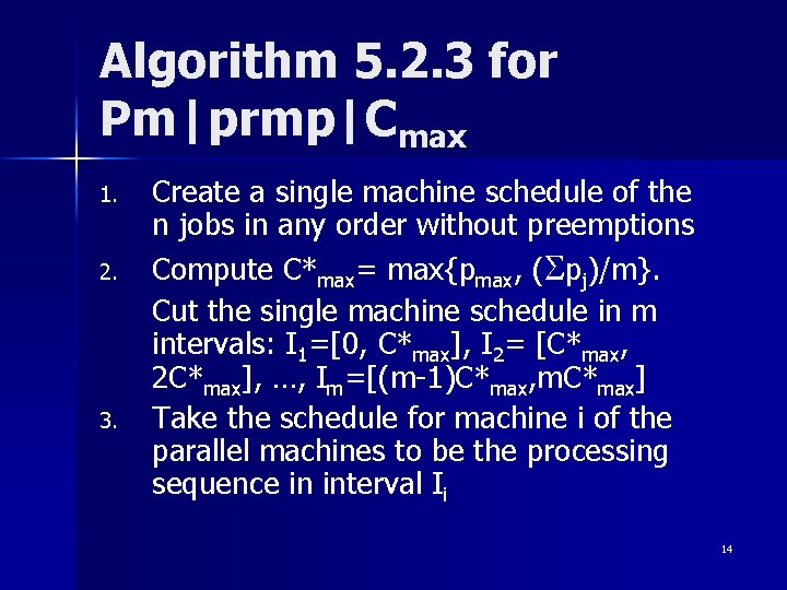 Algorithm 5. 2. 3 for Pm|prmp|Cmax 1. 2. 3. Create a single machine schedule