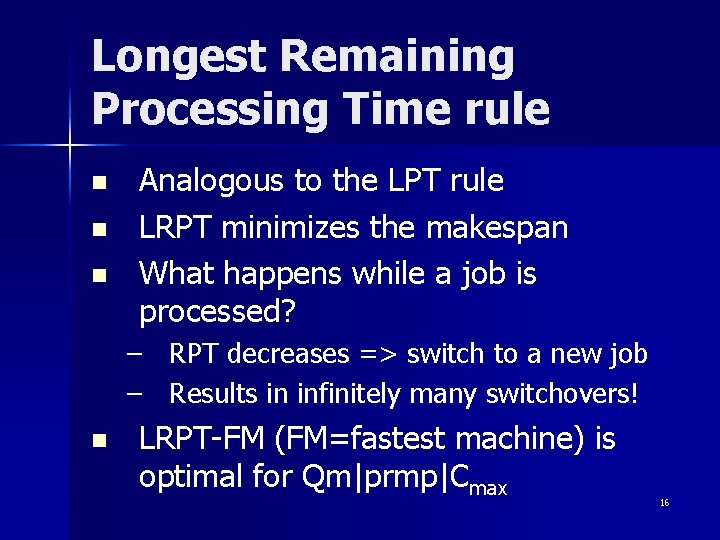 Longest Remaining Processing Time rule n n n Analogous to the LPT rule LRPT