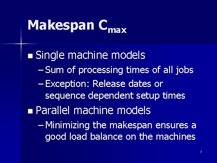 Makespan Cmax n Single machine models – Sum of processing times of all jobs