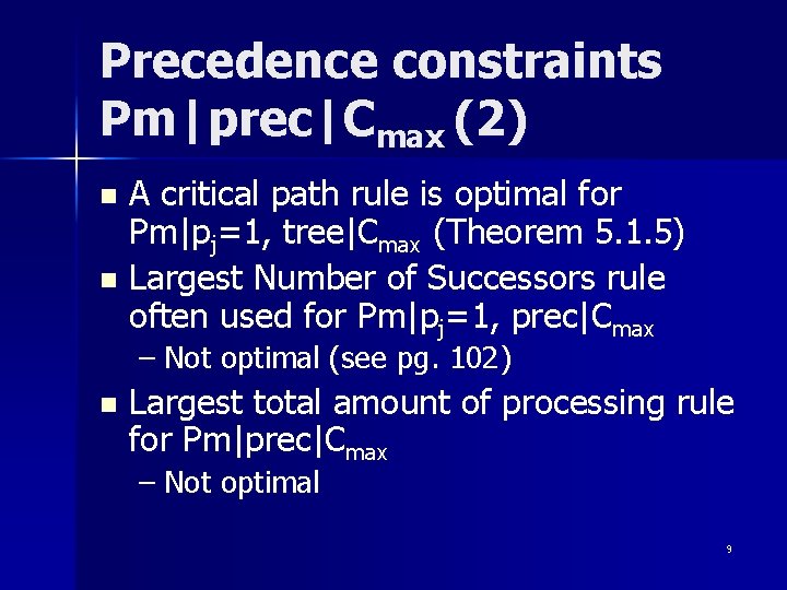 Precedence constraints Pm|prec|Cmax (2) A critical path rule is optimal for Pm|pj=1, tree|Cmax (Theorem