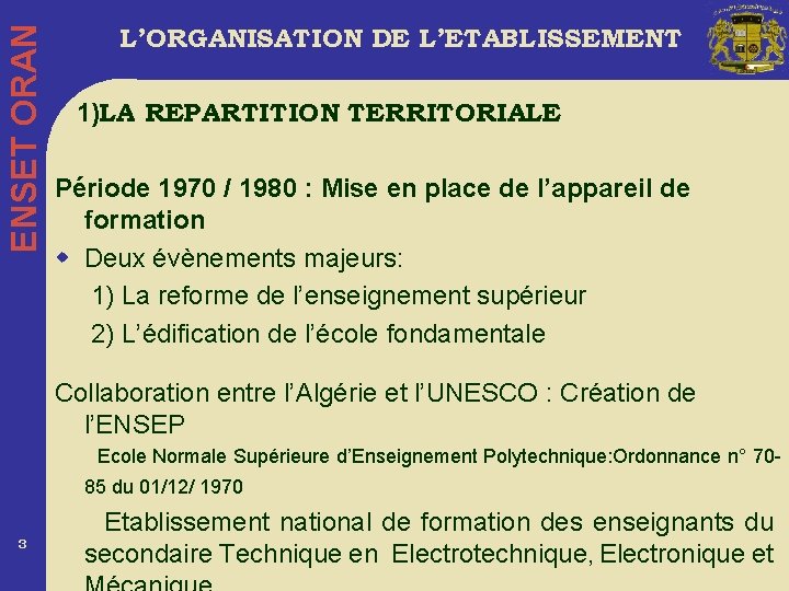 ENSET ORAN L’ORGANISATION DE L’ETABLISSEMENT 1)LA REPARTITION TERRITORIALE Période 1970 / 1980 : Mise