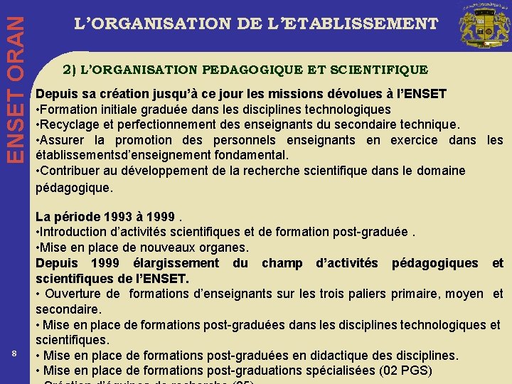 ENSET ORAN 8 L’ORGANISATION DE L’ETABLISSEMENT 2) L’ORGANISATION PEDAGOGIQUE ET SCIENTIFIQUE Depuis sa création