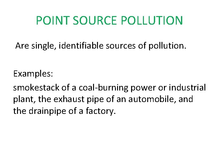 POINT SOURCE POLLUTION Are single, identifiable sources of pollution. Examples: smokestack of a coal-burning POINT SOURCE POLLUTION Are single, identifiable sources of pollution. Examples: smokestack of a coal-burning