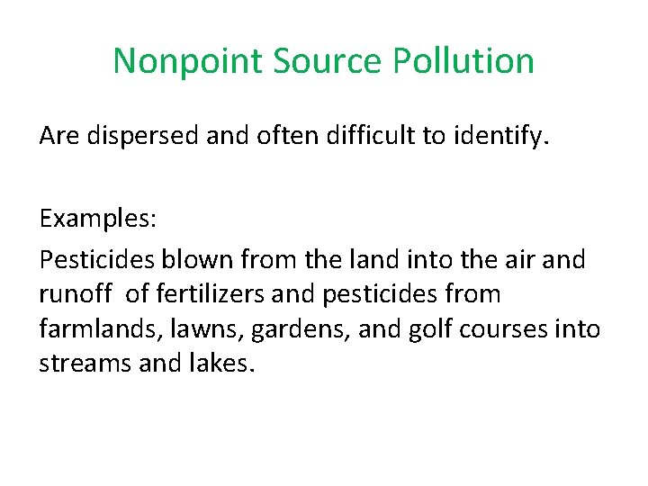 Nonpoint Source Pollution Are dispersed and often difficult to identify. Examples: Pesticides blown from Nonpoint Source Pollution Are dispersed and often difficult to identify. Examples: Pesticides blown from