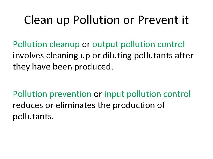 Clean up Pollution or Prevent it Pollution cleanup or output pollution control involves cleaning Clean up Pollution or Prevent it Pollution cleanup or output pollution control involves cleaning