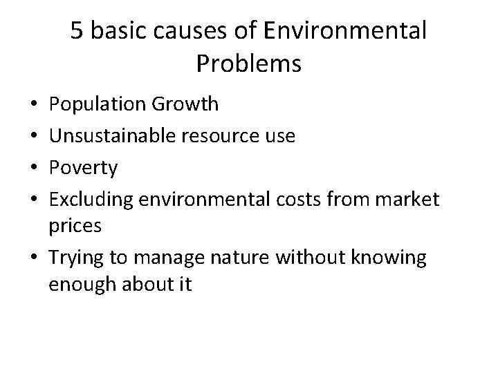 5 basic causes of Environmental Problems Population Growth Unsustainable resource use Poverty Excluding environmental 5 basic causes of Environmental Problems Population Growth Unsustainable resource use Poverty Excluding environmental