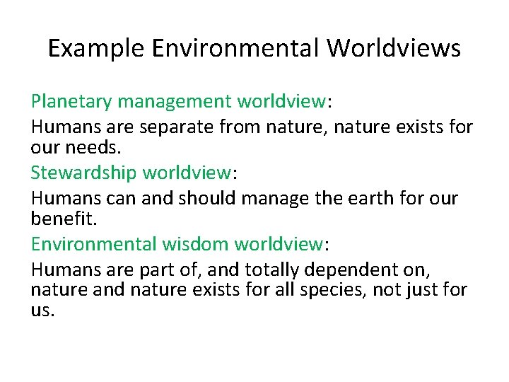 Example Environmental Worldviews Planetary management worldview: Humans are separate from nature, nature exists for Example Environmental Worldviews Planetary management worldview: Humans are separate from nature, nature exists for