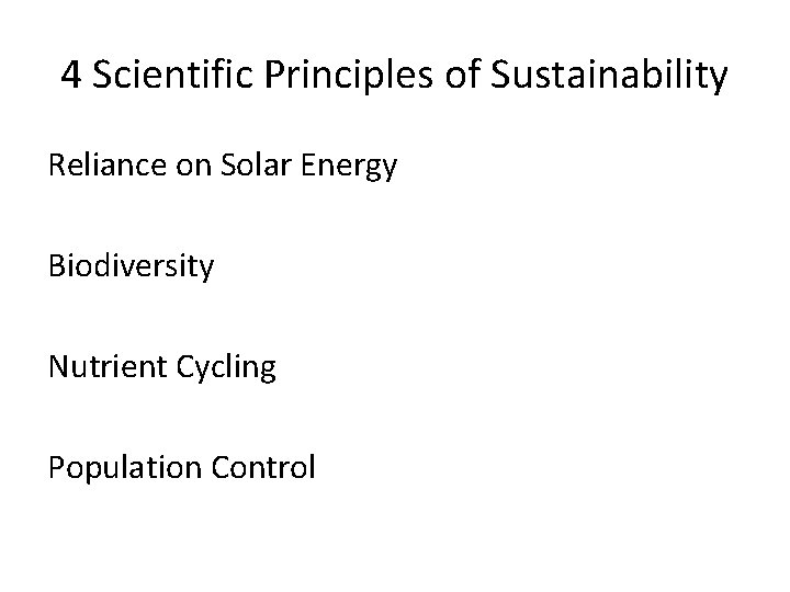 4 Scientific Principles of Sustainability Reliance on Solar Energy Biodiversity Nutrient Cycling Population Control 4 Scientific Principles of Sustainability Reliance on Solar Energy Biodiversity Nutrient Cycling Population Control