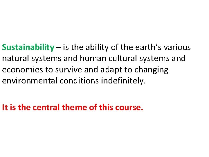Sustainability – is the ability of the earth’s various natural systems and human cultural Sustainability – is the ability of the earth’s various natural systems and human cultural