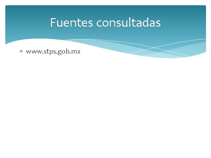 Fuentes consultadas www. stps. gob. mx 