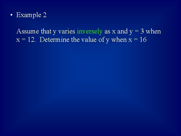  • Example 2 Assume that y varies inversely as x and y =