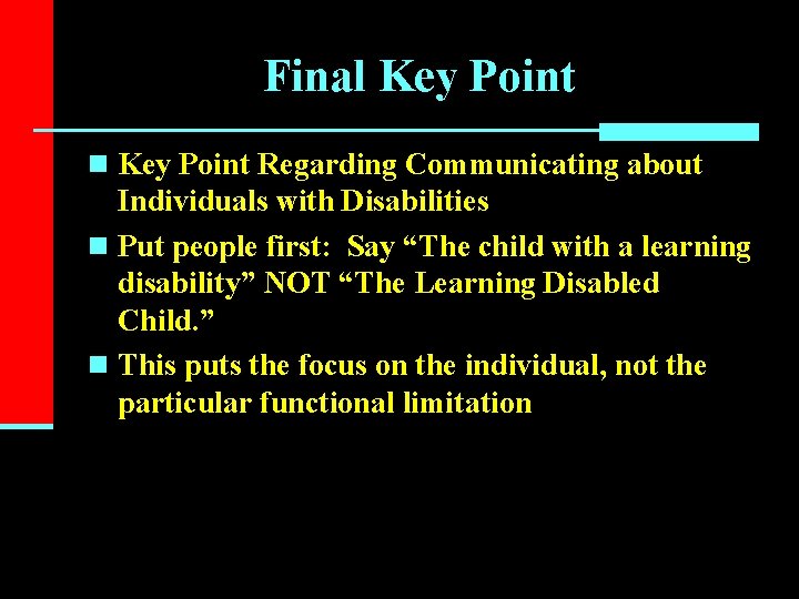 Final Key Point n Key Point Regarding Communicating about Individuals with Disabilities n Put