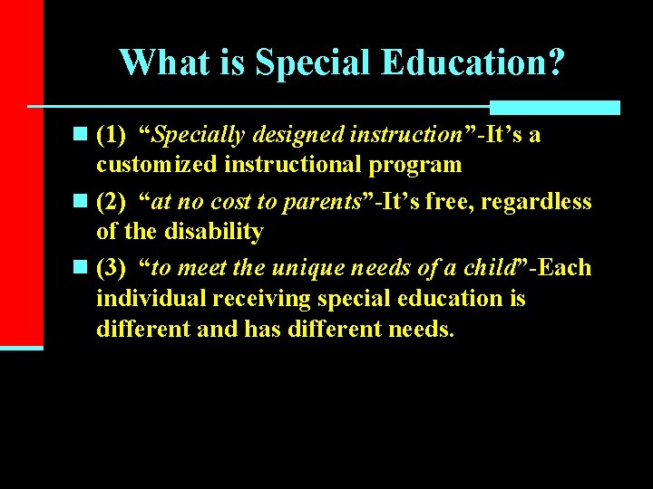 What is Special Education? n (1) “Specially designed instruction”-It’s a customized instructional program n