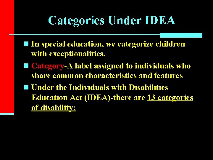 Categories Under IDEA n In special education, we categorize children with exceptionalities. n Category-A