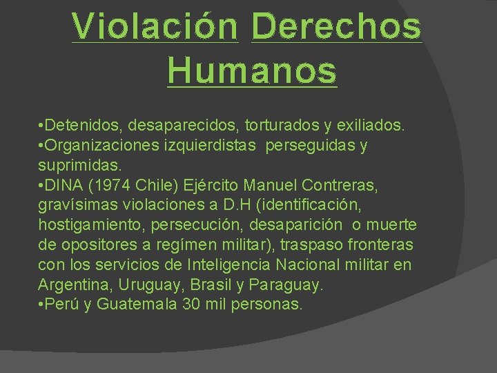 Violación Derechos Humanos • Detenidos, desaparecidos, torturados y exiliados. • Organizaciones izquierdistas perseguidas y