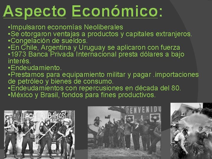 Aspecto Económico: • Impulsaron economías Neoliberales • Se otorgaron ventajas a productos y capitales