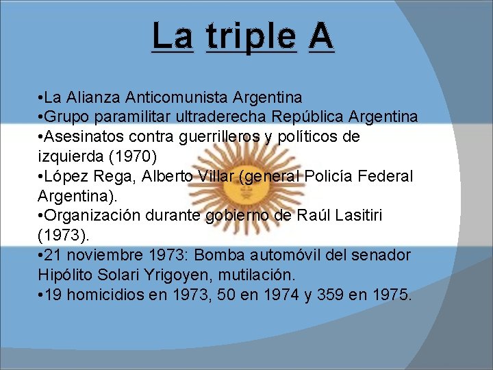 La triple A • La Alianza Anticomunista Argentina • Grupo paramilitar ultraderecha República Argentina