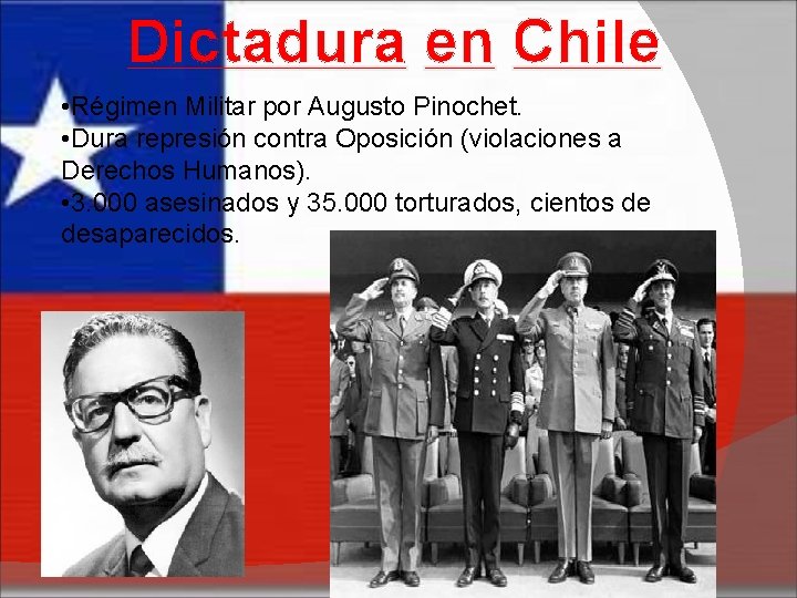 Dictadura en Chile • Régimen Militar por Augusto Pinochet. • Dura represión contra Oposición