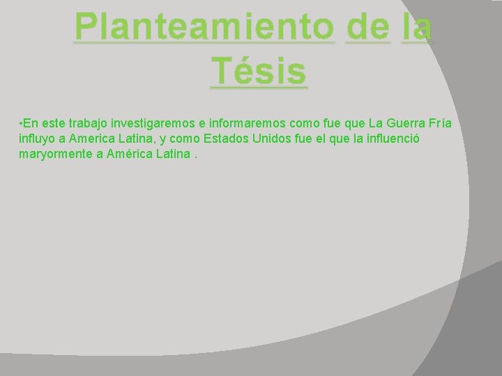 Planteamiento de la Tésis • En este trabajo investigaremos e informaremos como fue que