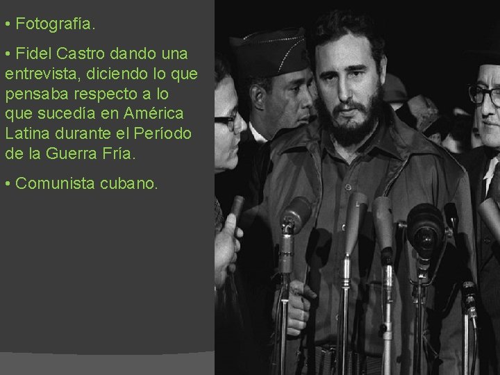  • Fotografía. • Fidel Castro dando una entrevista, diciendo lo que pensaba respecto